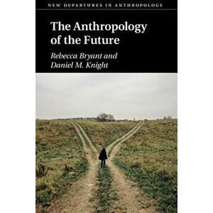 The Anthropology of the Future, Paperback - Rebecca Bryant imagine