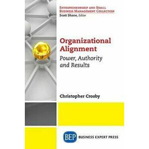 Strategic Organizational Alignment: Authority, Power, Results, Paperback - Chris Crosby imagine