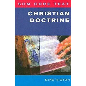 Scm Core Text Christian Doctrine, Paperback - Mike Higton imagine