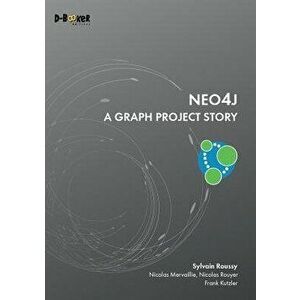 Neo4j - A Graph Project Story, Paperback - Sylvain Roussy imagine