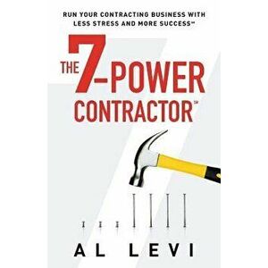 The 7-Power Contractor: Run Your Contracting Business with Less Stress and More Success, Paperback - Al Levi imagine
