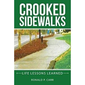 Crooked Sidewalks: Life Lessons Learned, Paperback - Ronald P. Carr imagine