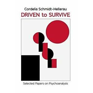 Driven to Survive: Selected Papers by Cordelia Schmidt-Hellerau - Cordelia Schmidt-Hellerau imagine