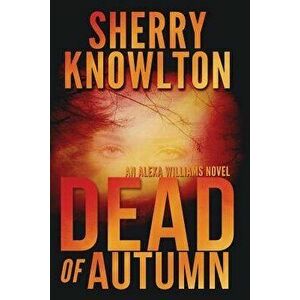 Dead of Autumn: An Alexa Williams Novel, Paperback - Sherry Knowlton imagine