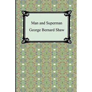 Man and Superman, Paperback - George Bernard Shaw imagine