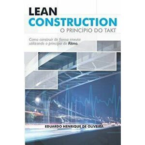 Lean Construction: O Princípio Do Takt, Paperback - Eduardo Henrique de Oliveira imagine