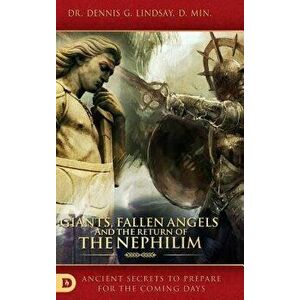 Giants, Fallen Angels and the Return of the Nephilim: Ancient Secrets to Prepare for the Coming Days, Hardcover - Dennis Dr Lindsay imagine
