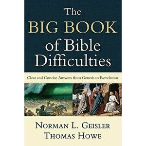 The Big Book of Bible Difficulties: Clear and Concise Answers from Genesis to Revelation, Paperback - Norman L. Geisler imagine