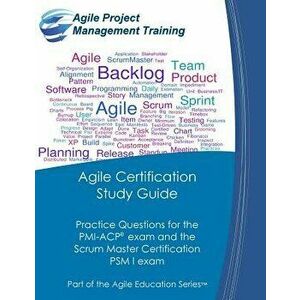 Agile Certification Study Guide: Practice Questions for the Pmi-Acp Exam and the Scrum Master Certification Psm I Exam, Paperback - Dan Tousignant imagine
