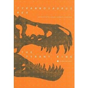 Tyrannosaurus Rex, the Tyrant King [With CDROM], Hardcover - Peter L. Larson imagine