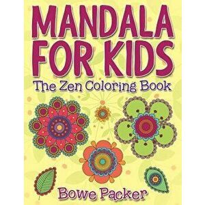 Mandala for Kids: The Zen Coloring Book, Paperback - Bowe Packer imagine