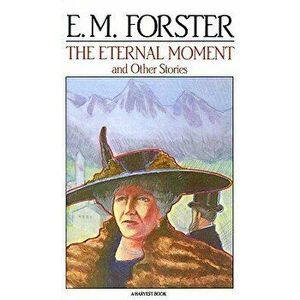 The Eternal Moment: And Other Stories, Paperback - E. M. Forster imagine