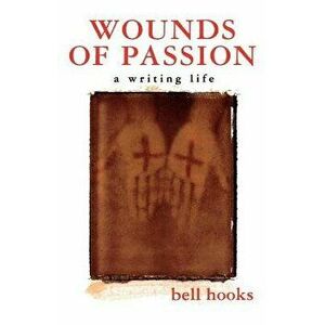 Wounds of Passion: A Writing Life, Paperback - Bell Hooks imagine
