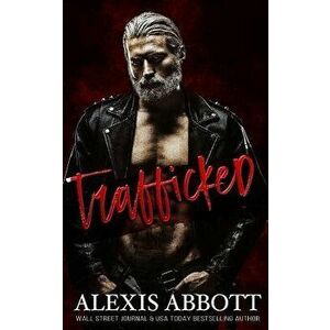 Trafficked: A Dark Romance, Paperback - Alexis Abbott imagine