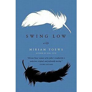 Swing Low: A Life, Paperback - Miriam Toews imagine