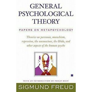 General Psychological Theory: Papers on Metapsychology, Paperback - Sigmund Freud imagine