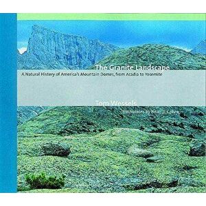 The Granite Landscape: A Natural History of America's Mountain Domes, from Acadia to Yosemite (Revised), Paperback - Tom Wessels imagine