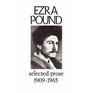 Selected Prose 1909-1956, Paperback - Ezra Pound imagine