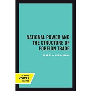 National Power and the Structure of Foreign Trade, Paperback - Albert Hirschman imagine