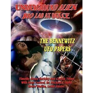 Underground Alien Bio Lab at Dulce: The Bennewitz UFO Papers, Paperback - Timothy Green Beckley imagine