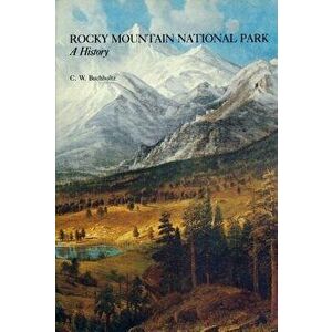 Rocky Mountain National Park a History, Paperback - Curt W. Buchholtz imagine