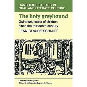 The Holy Greyhound: Guinefort, Healer of Children Since the Thirteenth Century, Paperback - Jean-Claude Schmitt imagine