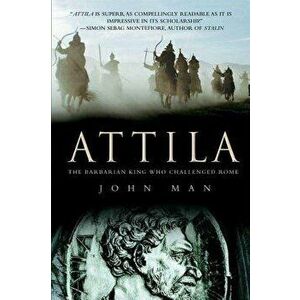 Attila: The Barbarian King Who Challenged Rome, Paperback - John Man imagine