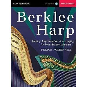 Berklee Harp: Reading, Improvisation, & Arranging for Pedal & Lever Harpists, Paperback - Felice Pomeranz imagine