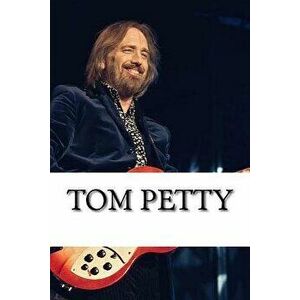 Tom Petty: A Biography, Paperback - Anthony Jones imagine