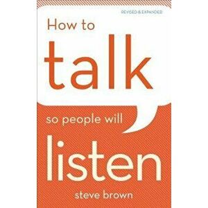 How to Talk So People Will Listen, Paperback - Steve Brown imagine