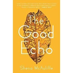 The Good Echo, Paperback - Shena McAuliffe imagine