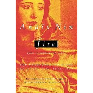 Fire: From "a Journal of Love" the Unexpurgated Diary of Ana s Nin, 1934-1937, Paperback - Anais Nin imagine