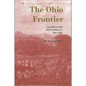 The Ohio Frontier: Crucible of the Old Northwest, 1720a 1830, Paperback - R. Douglas Hurt imagine