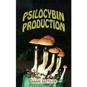 Psilocybin Producers Guide, Paperback - Adam Gottlieb imagine