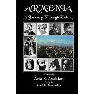 Armenia: A Journey Through History, Paperback - Ara John Movsesian imagine