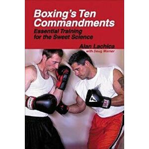 Boxing's Ten Commandments: Essential Training for the Sweet Science, Paperback - Alan Lachica imagine