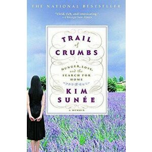 Trail of Crumbs: Hunger, Love, and the Search for Home, Paperback - Kim Sunee imagine