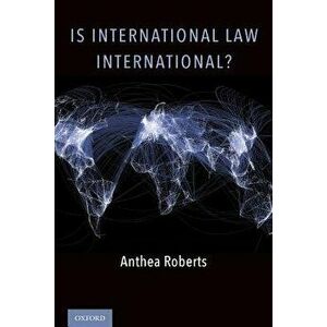 Is International Law International?, Paperback - Anthea Roberts imagine