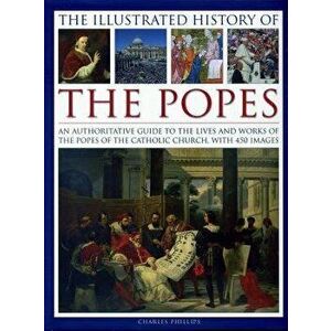 The Illustrated History of the Popes: An Authoritative Guide to the Lives and Works of the Popes of the Catholic Church, with 450 Images, Hardcover - imagine