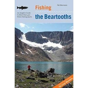 Fishing the Beartooths: An Angler's Guide to More Than 400 Prime Fishing Spots, Second Edition, Paperback - Marcuson imagine