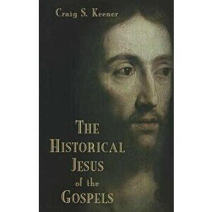 The Historical Jesus of the Gospels, Paperback - Craig S. Keener imagine