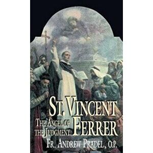 St. Vincent Ferrer: Angel of the Judgement, Paperback - Andrew Pradel imagine