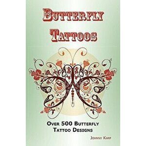 Butterfly Tattoos: Over 500 Butterfly Tattoo Designs, Ideas and Pictures Including Tribal, Flowers, Wings, Fairy, Celtic, Small, Lower Ba, Paperback - imagine