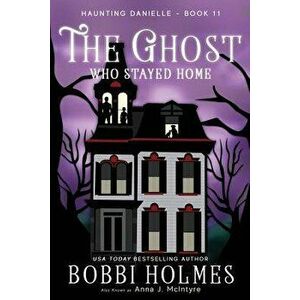 The Ghost Who Stayed Home, Paperback - Bobbi Holmes imagine