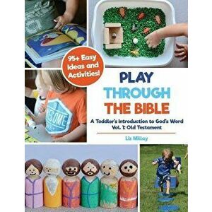Play Through the Bible: A Toddler's Introduction to God's Word Vol. 1: Old Testament, Paperback - Liz Millay imagine