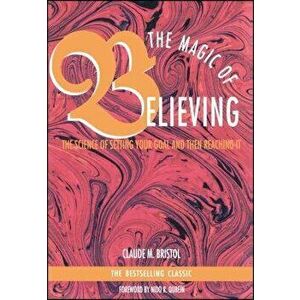 Magic of Believing, Paperback - Claude M. Bristol imagine