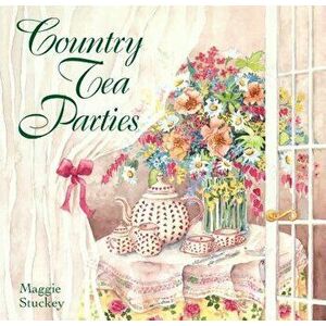 Country Tea Parties, Hardcover - Maggie Stuckey imagine