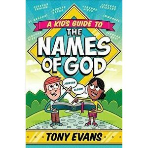 A Kid's Guide to the Names of God, Paperback - Tony Evans imagine