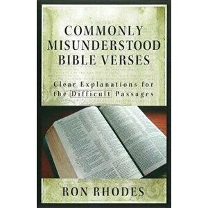 Commonly Misunderstood Bible Verses: Clear Explanations for the Difficult Passages, Paperback - Ron Rhodes imagine