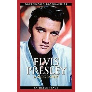 Elvis Presley: A Biography, Hardcover - Kathleen Tracy imagine